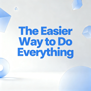 The Easier Way to Do Everything